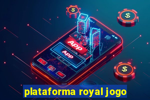 plataforma royal jogo